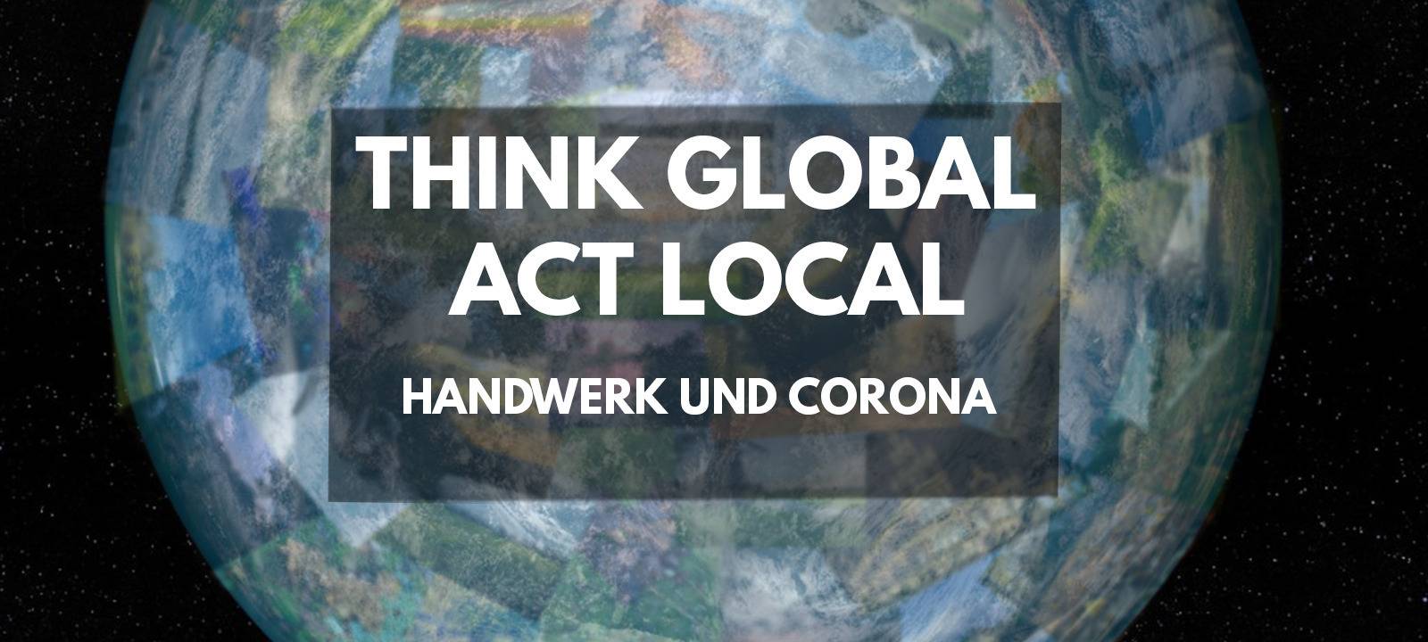 Think Global - Act Local: Handwerk und Corona