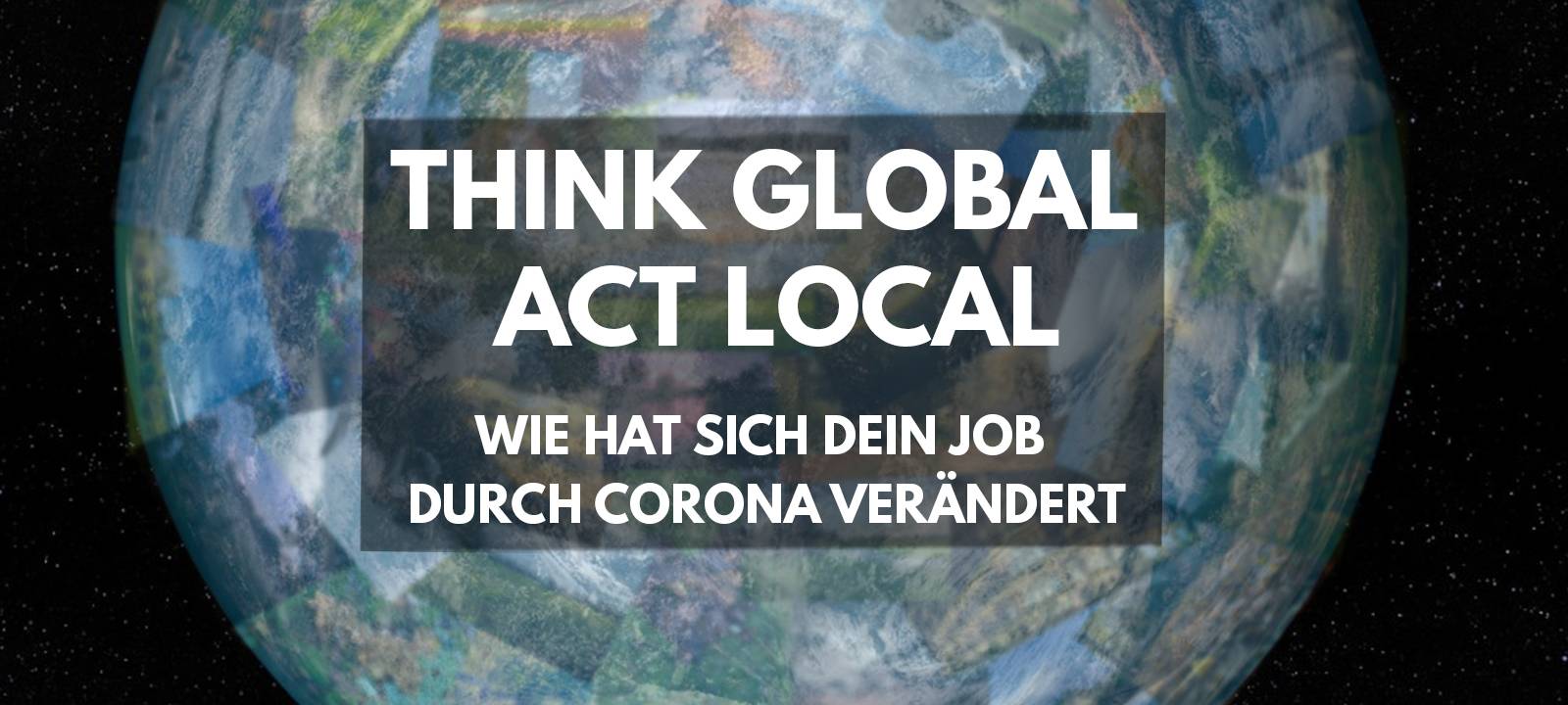 THINK GLOBAL - ACT LOCAL